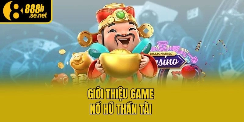Giới thiệu game nổ hũ thần tài